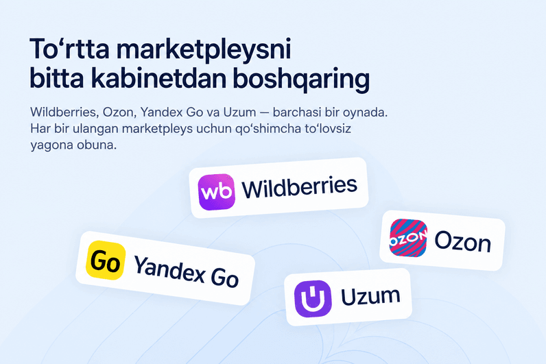 To‘rtta marketpleysni bitta kabinetdan boshqarish: Uzum, Ozon, Wildberries va Yandex Go